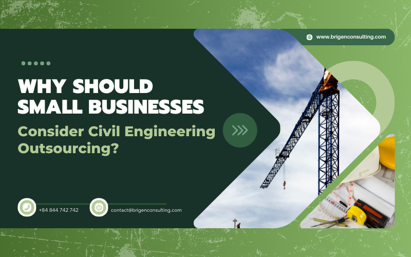 Why Should Small Businesses Consider Civil Engineering Outsourcing?
